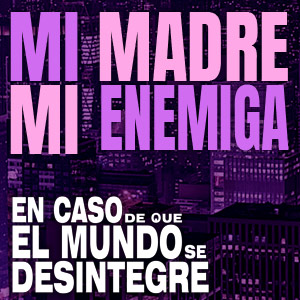 En Caso De Que El Mundo Se Desintegre Podcast ECDQEMSD
