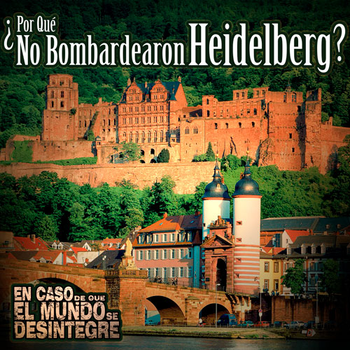 ¿Por Qué No Bombardearon Heildelberg? - Podcast