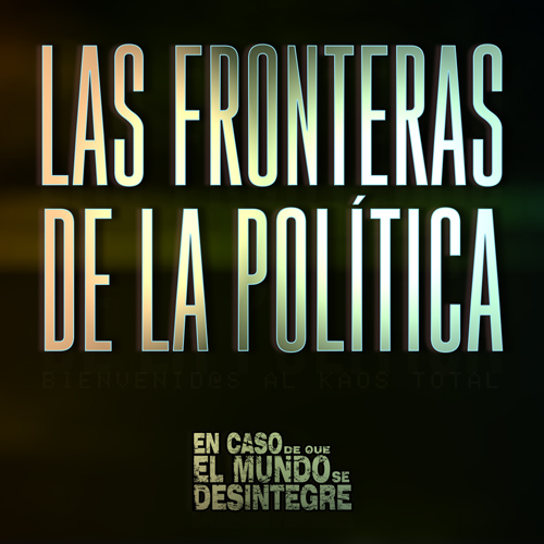 Las Fronteras De La Política - Podcast