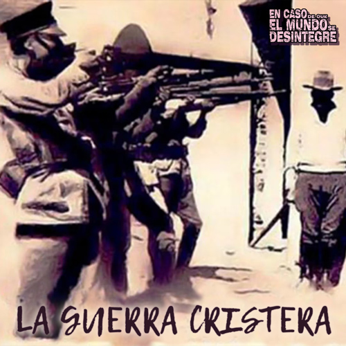 La Guerra Cristera - Podcast