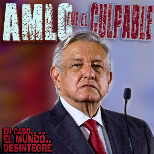 AMLO Fue El Culpable - Podcast