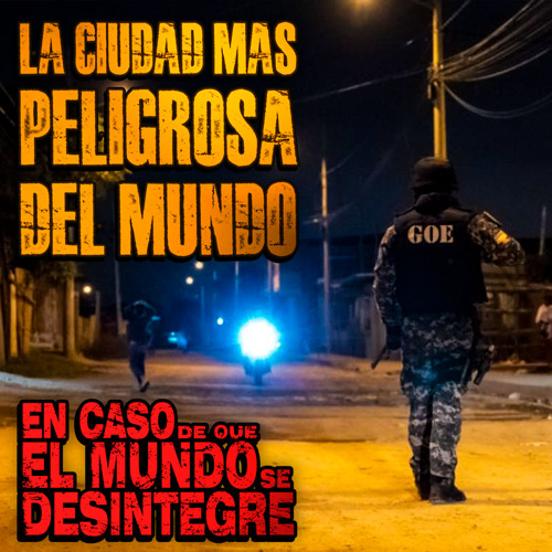 La Ciudad Más Peligrosa Del Mundo  - Podcast