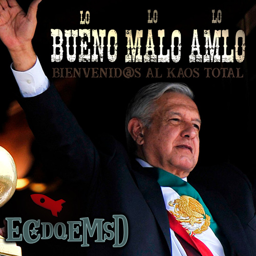 Lo Bueno, Lo Malo Y Lo AMLO - Podcast