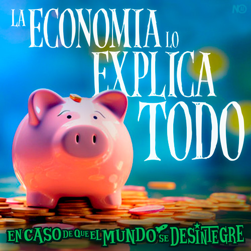 La Economía lo Explica Todo - Podcast