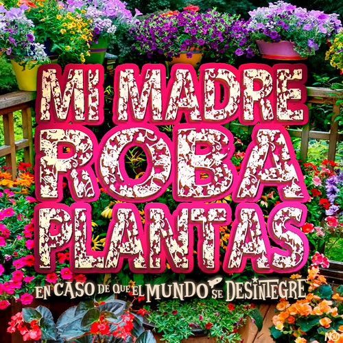 Mi Madre Roba Plantas - Podcast